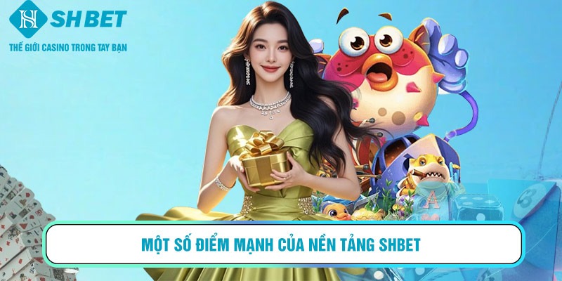 Một số điểm mạnh của nền tảng SHBET
